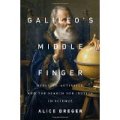 Cover art: Galileo's Middle Finger: Heretics, Activists, and One Scholar's Search for Justice by Alice Dreger
